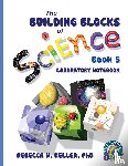 Keller, Rebecca W - Exploring the Building Blocks of Science Book 5 Laboratory Notebook