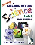 Keller, Rebecca W - Exploring the Building Blocks of Science Book 6 Student Textbook
