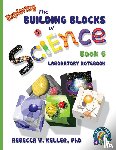 Keller, Rebecca W - Exploring the Building Blocks of Science Book 6 Laboratory Notebook