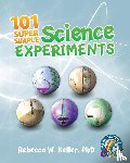 Keller, Rebecca W. - 101 Super Simple Science Experiments