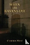 Kent, Cameron - When the Ravens Die