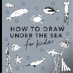 Koch, Alli - Under the Sea: How to Draw Books for Kids