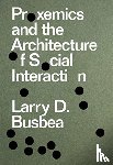 Busbea, Larry D. - Proxemics and the Architecture of Social Interaction