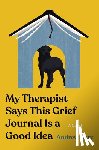 Katz, Andrew - My Therapist Says This Grief Journal Is a Good Idea