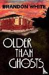 White, Brandon - Older Than Ghosts