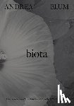 Blum, Andrea - Andrea Blum: Biota