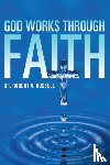 Russell, Robert A - GOD Works Through Faith