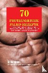 Correa, Joseph - 70 Proteinreiche Paleo-Rezepte