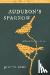 Dowd, Juditha - Audubon's Sparrow: A Biography-In-Poems
