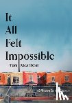 McAllister, Tom - It All Felt Impossible: 42 Years in 42 Essays
