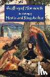 Thompson, Aaron - The History of Merlin and King Arthur: The Earliest Version of the Arthurian Legend