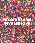 Kusama, Yayoi - Yayoi Kusama: Give Me Love