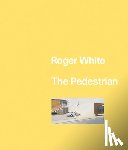 White, Roger - Roger White: The Pedestrian