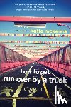 McKenna, Katie C. - How to Get Run Over by a Truck