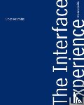 Keramidas, Kimon - The Interface Experience – A User`s Guide