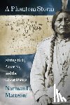 Matteoni, Norman E. - A Phantom Storm: Sitting Bull, America, and the Ghost Dance