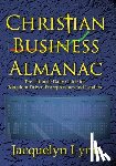 Lynn, Jacquelyn - Christian Business Almanac: The Ultimate Daily Guide for Kingdom-Driven Entrepreneurs and Leaders