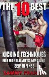 Franco, Sammy - The 10 Best Kicking Techniques: For Martial Arts, MMA and Self-Defense