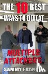 Franco, Sammy - The 10 Best Ways to Defeat Multiple Attackers