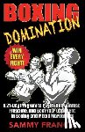 Franco, Sammy - Boxing Domination: A 21-Day Program to Psych-Out, Confuse, Frustrate, and Beat Your Opponent in Boxing and Mixed Martial Arts