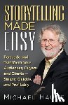 Hauge, Michael - Storytelling Made Easy: Persuade and Transform Your Audiences, Buyers, and Clients - Simply, Quickly, and Profitably