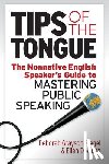 Dowling, Ellen - Tips of the Tongue: The Nonnative English Speaker's Guide to Mastering Public Speaking