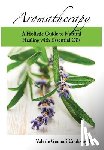 Cooksley, Valerie Gennari - Aromatherapy: A Holistic Guide to Natural Healing with Essential Oils