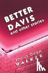 Walker, Philip Dean - Better Davis and Other Stories