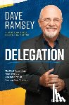 Ramsey, Dave - Delegation: The Most Rewarding, Frustrating . . . Awesome Part of Running Your Business