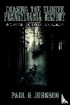 Johnson, Paul G - Chasing the Elusive Pennsylvania Bigfoot
