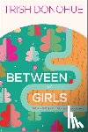 Donohue, Trish - Between Us Girls