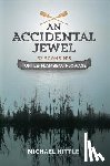 Hittle, Michael - An Accidental Jewel: Wisconsin's Turtle-Flambeau Flowage