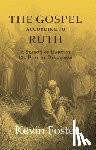 Foster, Kevin - The Gospel According to Ruth: A Season of Harvest 121 Days of Devotions