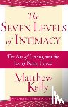 Kelly, Matthew - The Seven Levels of Intimacy: The Art of Loving and the Joy of Being Loved