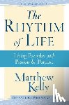 Kelly, Matthew - The Rhythm of Life: Living Every Day with Passion and Purpose
