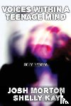 Morton, Josh, Kay, Shelly - Voices Within A Teenage Mind [2017 Edition]