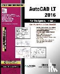 Purdue Univ, Sham Tickoo - AutoCAD LT 2016 for Designers