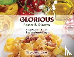 Blake, Stacey Lee - Glorious Pasta & Risotto: Your Favorite Italian Recipes Made Easy