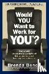 Bence, Brenda - Would YOU Want to Work for YOU?: How to Build An Executive Leadership Brand that Inspires Loyalty and Drives Employee Performance