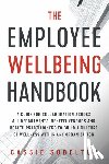 Sobelton, Cassie - The Employee Wellbeing Handbook: A Guide for Collaboration Across all Departments, Benefit Vendors, and Health Practitioners to Build a Culture of Wel