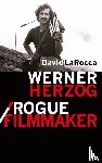 Larocca, David - Werner Herzog / Rogue Filmmaker