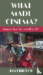 Christie, Ian - What Made Cinema? Essays on Visual Culture and Early Film