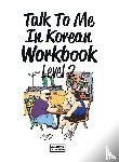 Talk To Me In Korean - Talk To Me In Korean Workbook Level 2