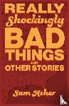 Asher, Sam - Really Shockingly Bad Things and Other Stories