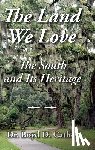 Cathey, Boyd D. - The Land We Love: The South And Its Heritage