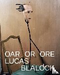 LUCAS BLALOCK - Lucas Blalock: Oar Or Ore
