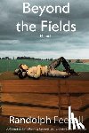 Feezell, Randolph - Beyond the Fields: A Cherokee Strip Farm, a Baseball Life, and the Love of Wisdom