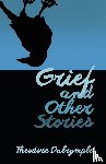 Dalrymple, Theodore - Grief and Other Stories