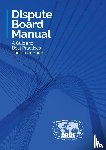 Dispute Resolution Board Foundation - Dispute Board Manual
