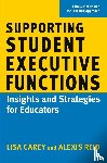 Carey, Lisa, Reid, Alexis - Supporting Student Executive Functions